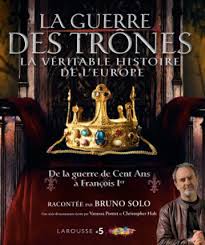 De la guerre de cent ans à l'aube de la renaissance, il raconte les jeux de pouvoir, les ambitions et les passions humaines qui ont façonné les nations en 1328, à la mort du dernier roi capétien charles iv, le trône de france est transmis à la dynastie des valois. Beau Livre L Histoire De France Vue Par Bruno Solo Dans La Guerre Des Trones Cnews