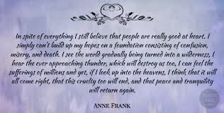 Discover and share inspirational quotes about spite. Anne Frank In Spite Of Everything I Still Believe That People Are Quotetab