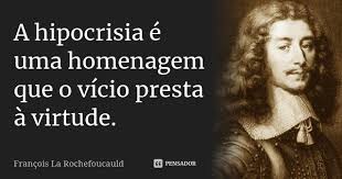 A Hipocrisia E Uma Homenagem Que O Francois La Rochefoucauld