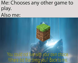 As Someone Who Has Been Playing Minecraft For 10 Years By U Destox In 2020 Very Funny Memes Funny School Memes How To Play Minecraft