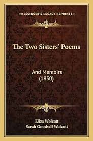 The Two Sisters' Poems: And Memoirs (1830): Wolcott, Eliza, Wolcott, Sarah  Goodsell: 9781167195990: Amazon.com: Books