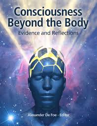 Consciousness Beyond the Body: Evidence and Reflections eBook by Alexander  De Foe