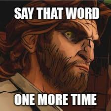 Say That Word One More Time Says Bigby From The Wolf Among Us The Wolf Among Us Wolf Big Bad Wolf