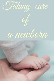 Taking Care Of A Newborn Newborn Baby Care Newborn Baby Needs Newborn