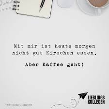 Visual Statements Mit Mir Ist Heute Morgen Nicht Gut Kirschen Essen Aber Kaffee Geht Spruche Zitate Lustige Zitate Und Spruche Visual Statements Spruche