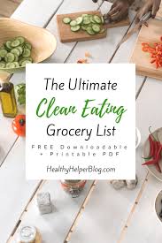 the ultimate clean eating grocery shopping list healthy helper