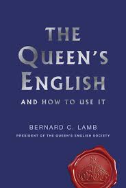 When do you add s to a word? The Queen S English And How To Use It By Bernard C Lamb