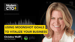 Using Moonshot Goals to Vitalize your Business with Christine Wolff, Sales  Vice President at PTC