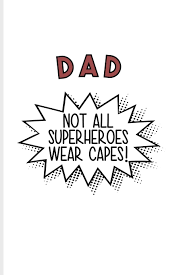 The above quotes about dad are not enough to write all. Dad Not All Superheroes Wear Capes Funny Dad Quotes Journal For Daddys Dad Skills Fathersday Father Superhero Parenting Family Quotes Fans 6x9 100 Blank Lined Pages Family Yeoys 9781072145233 Amazon Com Books