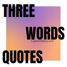 200 Three Word Quotes Motivational Love Attitude 3 Words Captions