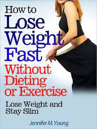 How To Lose Weight Fast Without Dieting Or Exercise: Lose Weight And Stay  Slim By Jennifer M. Young | Nook Book (Ebook) | Barnes & Noble®