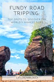 Road Tripping Fundy Top Spots For The World S Highest Tides East Coast Travel Canada Road Trip East Coast Road Trip