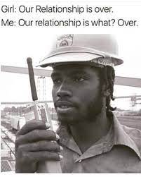 Girl Our Relationship Is Over Meme Ahseeit