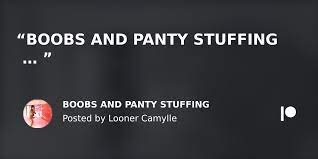 BOOBS AND PANTY STUFFING | Patreon