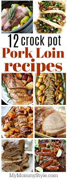 12 Healthy And Delicious Crock Pot Pork Loin Recipes My Mommy Style Pork Loin Recipes Pork Loin Crock Pot Recipes Crockpot Pork Loin