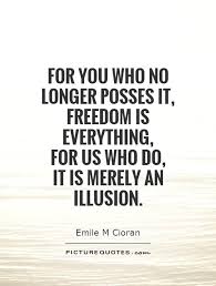 For You Who No Longer Posses It Freedom Is Everything For Us Picture Quotes