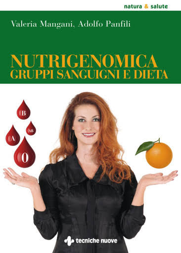 Valeria Mangani,   Adolfo Panfili  – Nutrigenomica Gruppi Sanguigni e Dieta – Tecniche Nuove (2002)