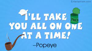 Discover and share popeye quotes. Famous Quotes From Popeye The Sailor Man Entertainism