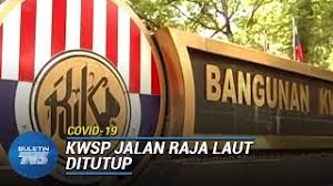 Mesra dan budi bahasa menjadi amalan bagi kakitangan pekerja di kpbkl. Covid 19 Pejabat Kwsp Jalan Raja Laut Ditutup Bermula Esok Youtube