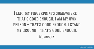 We did not find results for: I Left My Fingerprints Somewhere That S Good Enough I Am My Own Person That S Good Enough