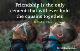 Cousins are great family members and you can see more about family by checking out funny family quotes, so much fun and humor. 56 Clever Cousin Quotes For A Favorite Family Member Lovetoknow