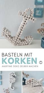 Anker Basteln Mit Korken Maritime Dekoration Selbstgemacht Basteln Bastelideen Korken