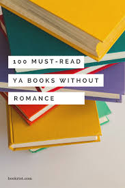 100 Must Read Ya Books With Little Or No Romance Ya Books Books Books For Teens