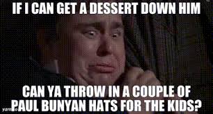 YARN | If I can get a dessert down him Can ya throw in a couple of ...