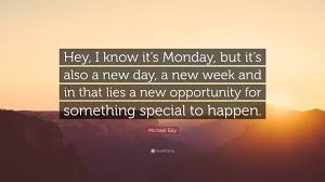 We are not doing get help. thor: Michael Ealy Quote Hey I Know It S Monday But It S Also A New Day A New Week And In That Lies A New Opportunity For Something Special To