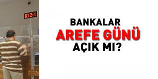 May 12, 2021 · 12 mayis arefe günü bankalar açik mi? Arefe Gunu Bankalar Acik Mi
