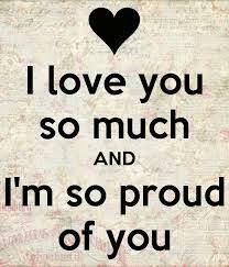 The happiest moment in my life is when i discovered that you loved me just as much as i love you. I Love You And I M So Proud Of You Chris And I Love You And Miss The Shit Outa You When We Re Apart Cs I Love You God Proud