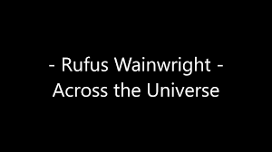 Nothing's gonna change my world. Rufus Wainwright Across The Universe Lyrics Youtube