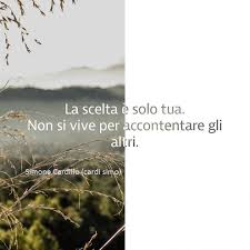 Chi si accontenta gode è la filosofia dei finti soddisfatti, degli infelici camuffati, dei depressi sorridenti e dei falliti pseudo ignari. Cardisimo La Scelta E Solo Tua Non Si Vive Per Accontentare