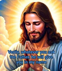 Verily, whatever you ask the Father, he will give youin you in my name
