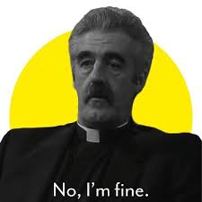 Father Stone "No, I'm fine." (Father Ted) Sticker