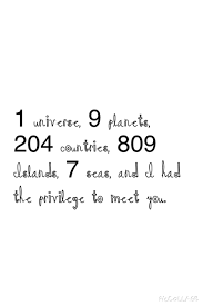 9 planets 1 universe 204 countries 809 islands 7 seas and i had the unfortunate luck to meet you. Why Image 2358043 On Favim Com