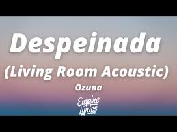 Porque todo tiene que ser confuso desde el principio fuiste tú la que impuso que lo dejáramos así el alma y la mente en un duelo forcejando pa' quedarte aquí haciéndolo está muy adelanta' la nena seca con los demás y conmigo en humedad que cuando te. Ozuna Despeinada Living Room Acoustic Letra Lyrics