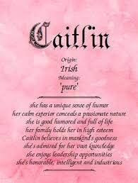 Meaning Of The Name Caitlin Meaning Of Your Name Girl Names With Meaning Meant To Be