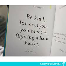 Be kind, for everyone you meet is fighting a hard battle. Pin On Choose Kind
