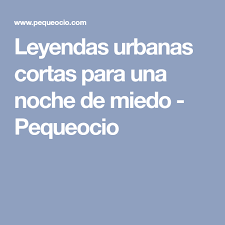 Perdonen por la tardanza en subir un nuevo video, pero esto se debio a que ya casi cuando lo tenia listo para subirlo, pasaron unas cosas y me hicieron que. Leyendas Urbanas Cortas Para Una Noche De Miedo Pequeocio Leyendas Urbanas Leyendas Urbanas Cortas Leyendas