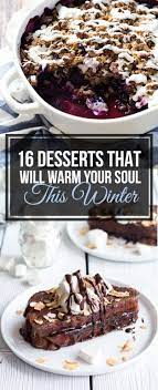 16 Warm Desserts That Will Save Your Life This Winter Winter Dessert Recipes Warm Desserts Winter Desserts