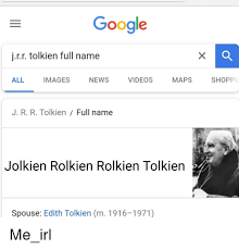 Google Jrr Tolkien Full Name All Images News Videos Maps Shopp J R R Tolkien Full Name Jolkien Rolkien Rolkien Tolkien Spouse Edith Tolkien M 1916 1971 Google Meme On Awwmemes Com