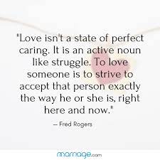 Fred rogers quote some days doing the best we can may still. Marriage Quotes Love Isn T A State Of Perfect Caring It Is