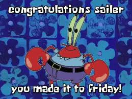 May you be happy and dreams come true on this sunny day so special for you! Congratulations Sailer You Made It To Friday Youtube