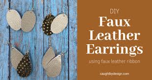 You'll need a piece of scrap leather or a piece like the one above (from hobby lobby). Diy Faux Leather Earrings Using Hobby Lobby Faux Leather Ribbon Caught By Design