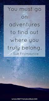 A man practices the art of adventure when he breaks the chain of routine and renews his life through reading new books, traveling to new. Adventure Quotes Top 35 Quotes About Life Full Of Adventures