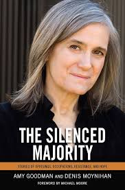 The Silenced Majority: Stories of Uprisings, Occupations, Resistance, and  Hope eBook : Goodman, Amy, Moynihan, Denis, Moore, Michael: Amazon.in: Books