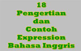 18 Pengertian Dan Contoh Expression Bahasa Inggris Education