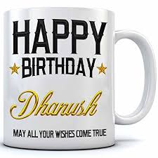Inspirational birthday quotes (best inspirational birthday wishes). Buy Happy Birthday Dhanush Name Printed Ceramic Coffee Mug 350 Ml Birthday Gift Dhanush Name Coffee Mug Online At Low Prices In India Amazon In