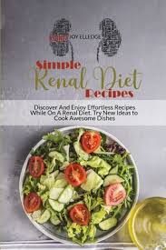 Brown, rd, ld, renal dietitian, dialysis clinic inc. Simple Renal Diet Recipes Discover And Enjoy Effortless Recipes While On A Renal Diet Try Paperback The Doylestown Bookshop